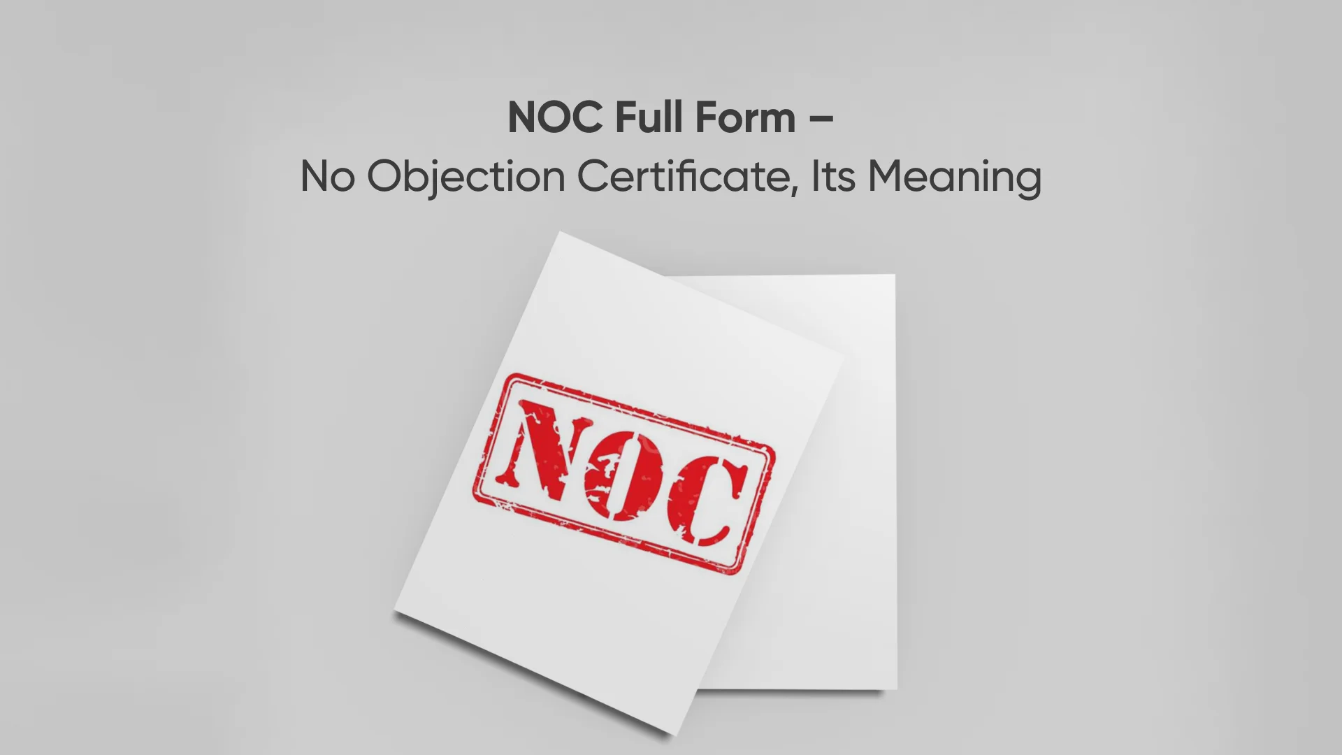 NOC Full Form – No objection certificate, its Meaning