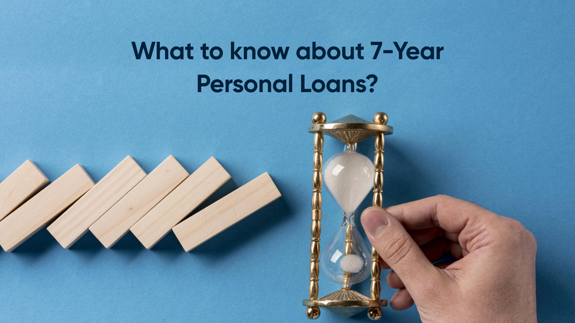 What to know about 7-Year Personal Loans?