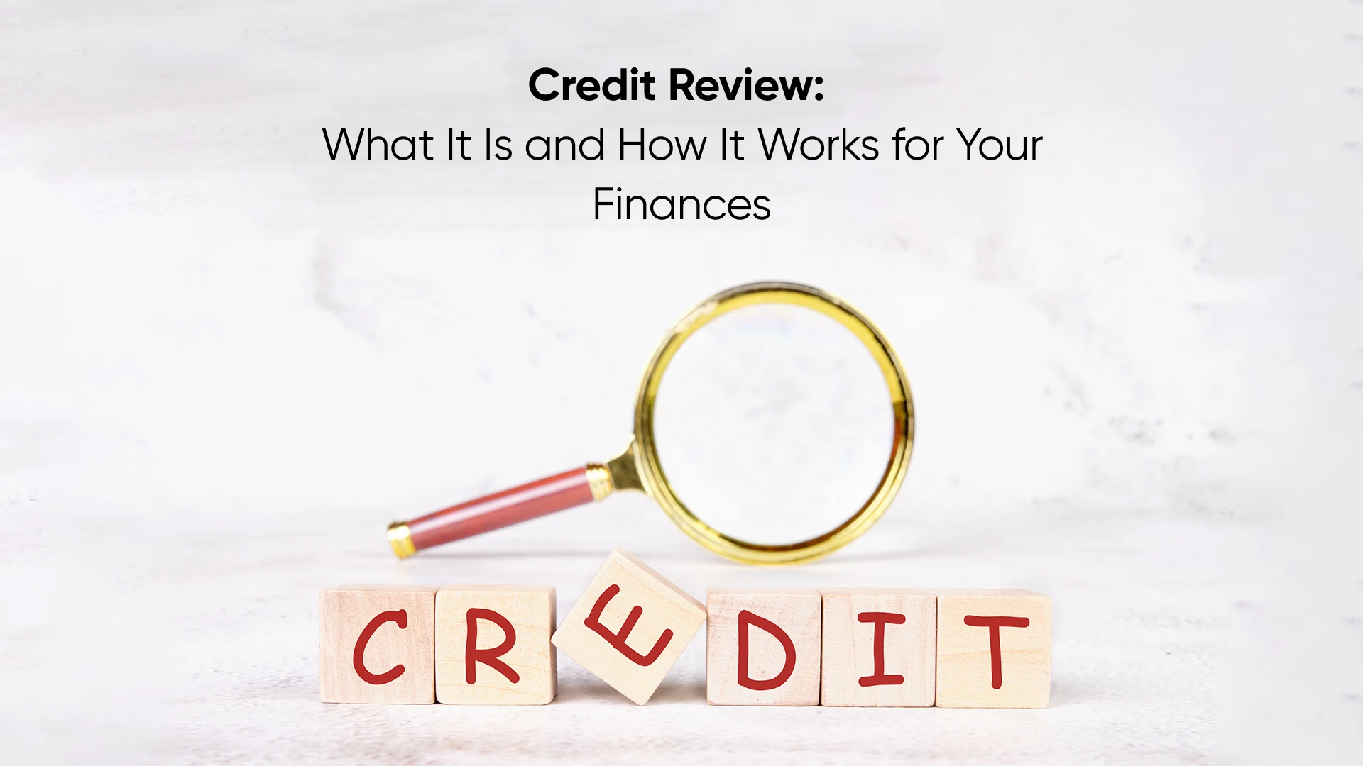 Credit Review: What It Is and How It Works for Your Finances
