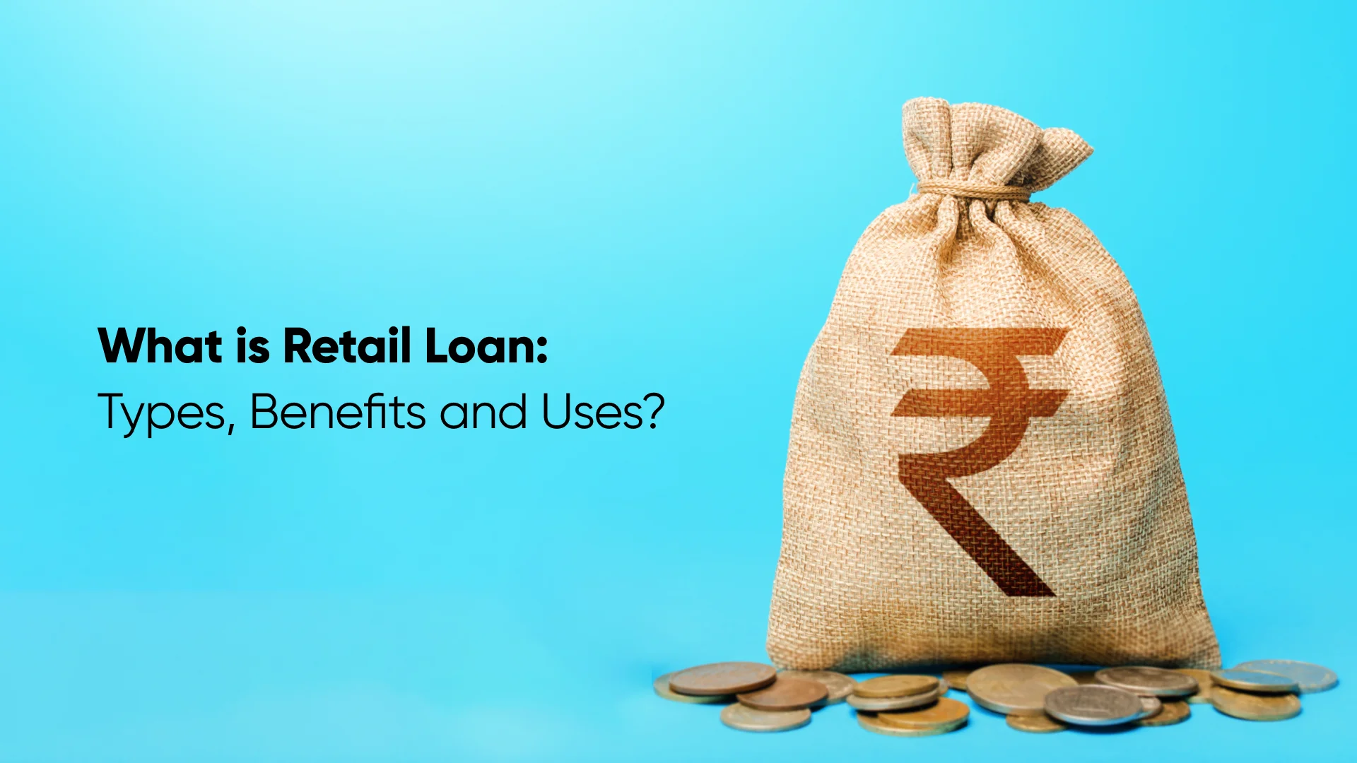What is a Retail Loan? Types, Benefits, and How It Works