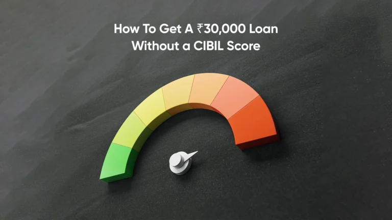 How to Get ₹30,000 Loan Without Cibil Score?